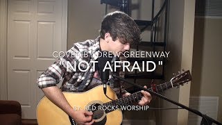 Not Afraid - Red Rocks Worship (LIVE Acoustic Cover by Drew Greenway)