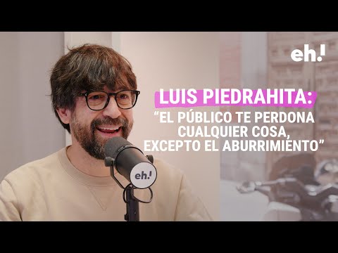 LUIS PIEDRAHITA: "El público te perdona cualquier cosa, excepto el aburrimiento"