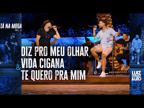 Diz Pro Meu Olhar, Vida Cigana & Te Quero Pra Mim - Luiz Henrique & Léo | TÁ NA MODA (Vídeo Oficial)