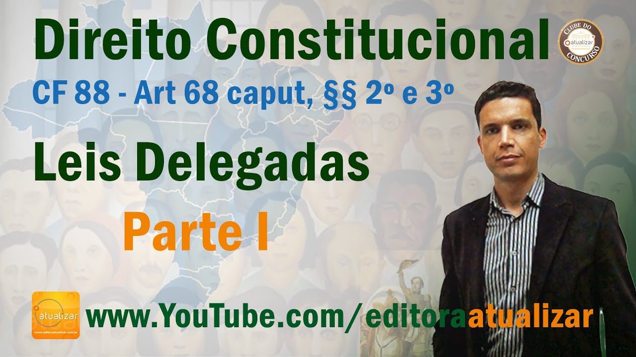 CRFB/88 - Art. 68 caput, §§ 2º e 3º  - Leis Delegadas - Parte I