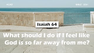 【 Isaiah 64 】What should I do if I feel like God is so far away from me? ｜ACAD Bible Reading