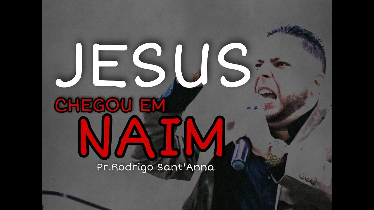 JESUS CHEGOU EM NAIM | PR.RODRIGO SANTANNA