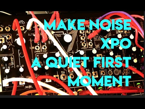 Make Noise XPO - A Quiet First Moment