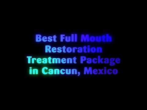 Best Full Mouth Restoration Treatment Package in Cancun, Mexico