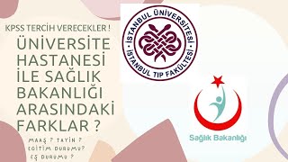 Üniversite ve devlet hastanesi arasındaki farklar ? KPSS tercihleri ! 