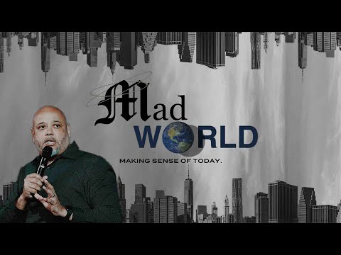 Mad World - Making Sense of Today