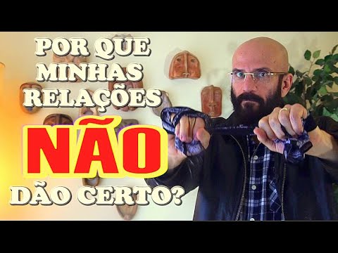 PORQUE AS SUAS RELAÇÕES NÃO DÃO CERTO