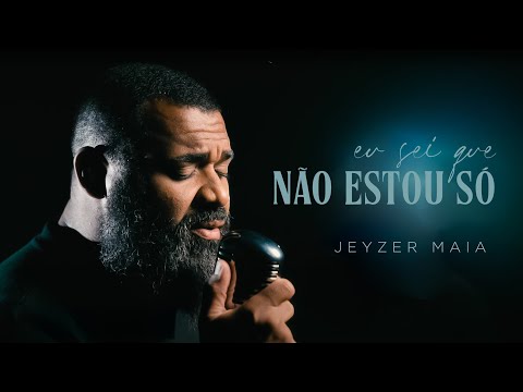 Jeyzer Maia | Eu Sei Que Não Estou Só