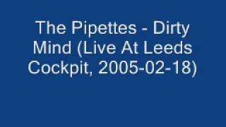 The Pipettes - 08 Dirty Mind (Live At Leeds Cockpit, 2005-02-18)