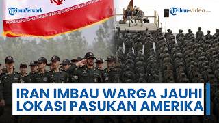 Potensi Perang Besar Terjadi? Iran Mulai Imbau Warga Regional Jauhi Lokasi Pasukan Amerika Serikat