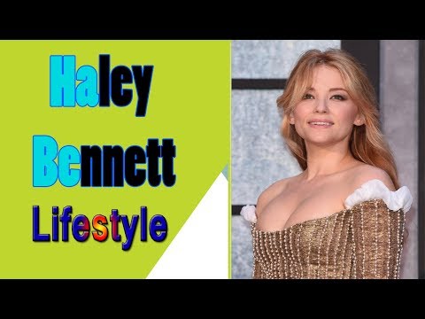 Haley Bennett Biography | Family | Childhood | House | Net worth | Car collection | Lifestyle
