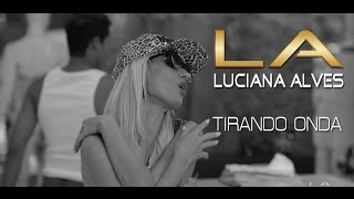 Tirando Onda - Luciana Alves (CLIP).
