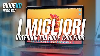 I MIGLIORI NOTEBOOK E PORTATILI TRA 600 E 1200 EURO | MAGGIO 2022