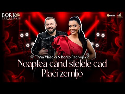 TANIA VLASCICI feat BORKO RADIVOJEVIĆ ORCHESTRA - NOAPTEA CÂND STELELE CAD - PLAČI ZEMLJO
