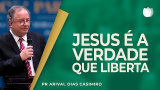 JESUS: a VERDADE que LIBERTA! | Rev. Arival Dias Casimiro | IPP