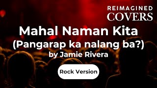 Download lagu Mahal Naman Kita by Jamie Rivera (Reimagined Rock Version) mp3