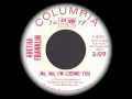 Aretha Franklin - (No, No) I'm Losing You 