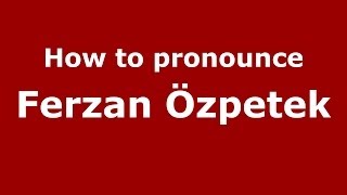 How to pronounce Ferzan özpetek