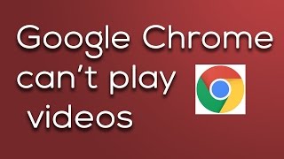 What to do if Google chrome can't play YouTube videos or any other video