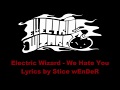 Electric Wizard - We Hate You -LYRICS-