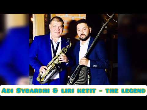 Adi Sybardhi & Liri Ketit - The legend