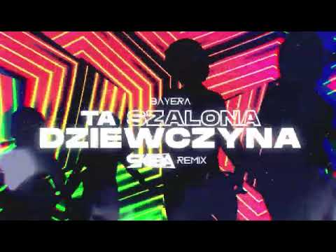 BAYERA - Ta szalona dziewczyna (DJ SKIBA REMIX)