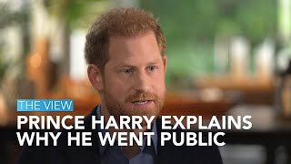 Prince Harry Explains Why He Went Public With His Family Drama  | The View