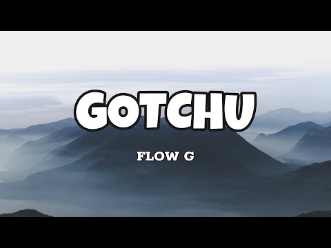 GOTCHU - Flow G (Lyrics)