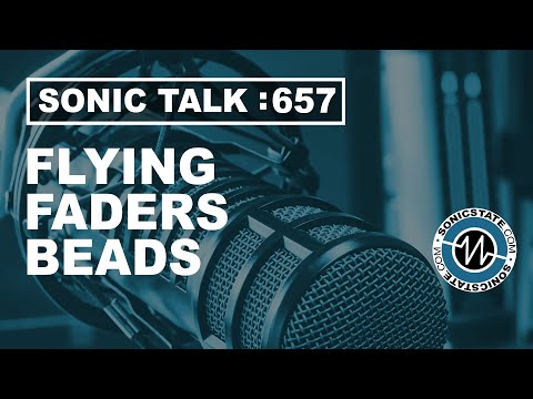 Sonic TALK 657 - Flying Faders, Beads