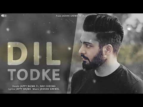 Jappy Bajwa - DIL TODKE ft. Nav cheema || Jashan Grewal || New Punjabi Song 2021