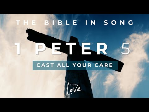 1 Peter 5 - Cast All Your Care || Bible in Song || Project of Love