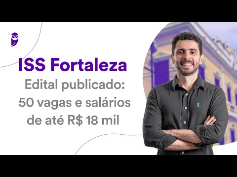 Concurso ISS Fortaleza - Edital publicado: 50 vagas e salários de até R$ 18 mil