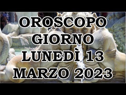 OROSCOPO DEL GIORNO LUNEDÌ 13 MARZO 2023