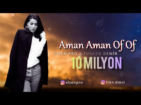 Elsen Pro & Furkan Demir - Aman Aman Of Of