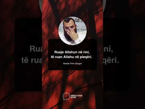 Ruaje Allahun në rini, të ruan Allahu në pleqëri - Hoxhë Fitim Gerguri