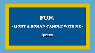 Light a Roman Candle with Me - fun. (Lyrics)