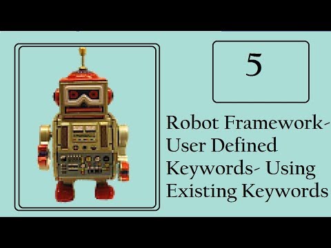 Robot Framework : Write User defined keywords using Library Keywords Video