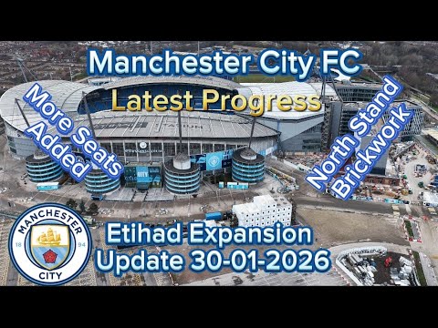 Manchester City FC Etihad Stadium Expansion Update 30-01-2026