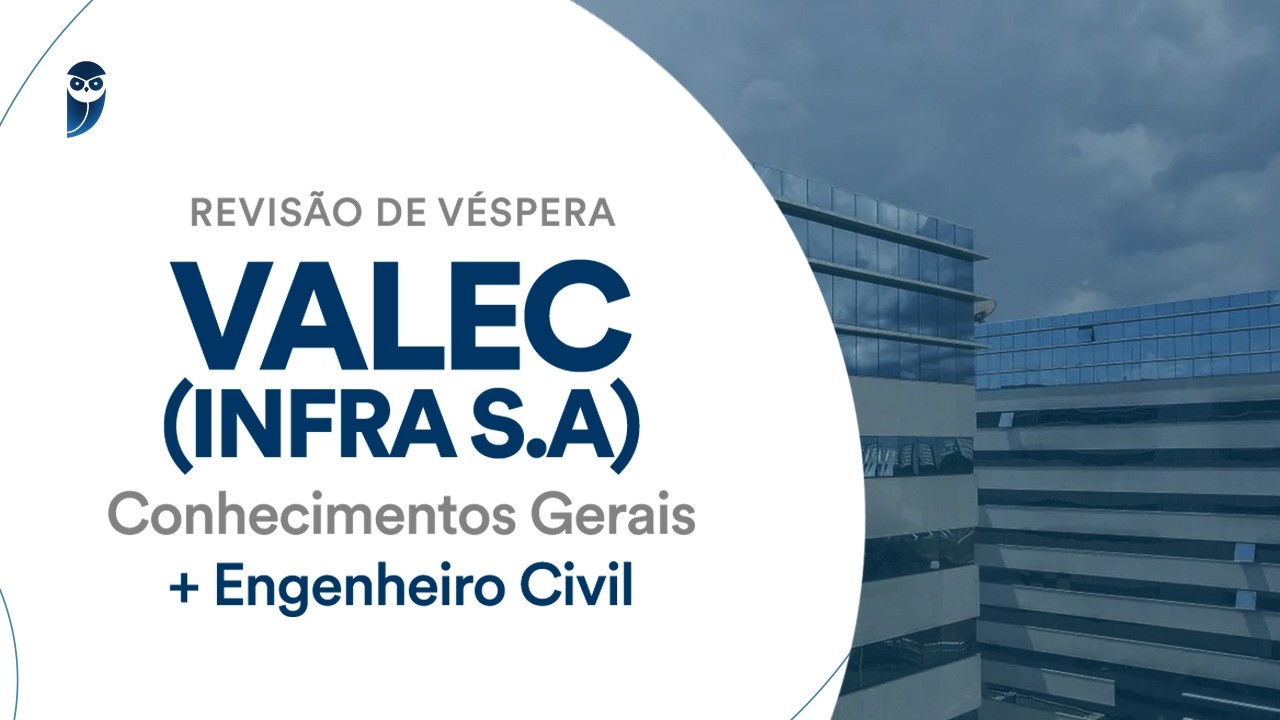 Revisão de Véspera VALEC (INFRA S.A.) - Conhecimentos Gerais + Engenheiro Civil