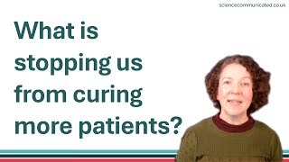 What is stopping us from curing more cancer patients?