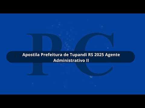 Apostila Prefeitura de Tupandi RS 2025 Agente Administrativo II