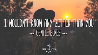 Gentle Bones - I Wouldn&#39;t Know Any Better Than You (Lyric Video)