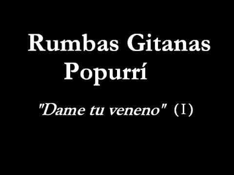 Rumbas Gitanas (Popurrí) - Dame tu veneno (parte 1)