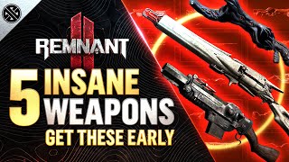 Remnant 2 - 5 INSANE Weapons You Need To Get Early!