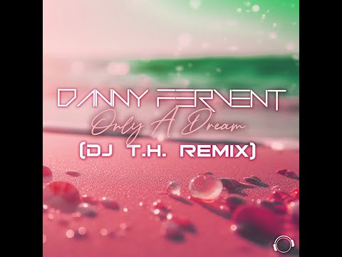 Danny Fervent - Only A Dream (DJ T.H. Remix)