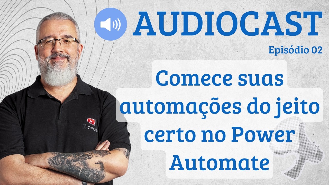Comece suas automações do jeito certo no Power Automate - [AUDIOCAST]  - 02