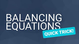 Balancing Equations: Quick Trick!