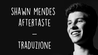 Shawn Mendes - Aftertaste [Traduzione ITA]