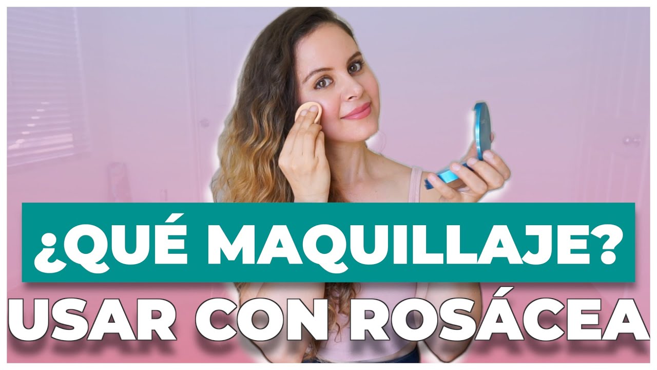 QUÉ MAQUILLAJE uso ROSÁCEA, ACNÉ o PIEL SENSIBLE