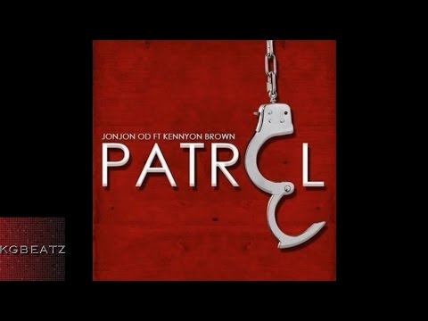 JonJon OD ft. Kennyon Brown - Patrol [New 2015]